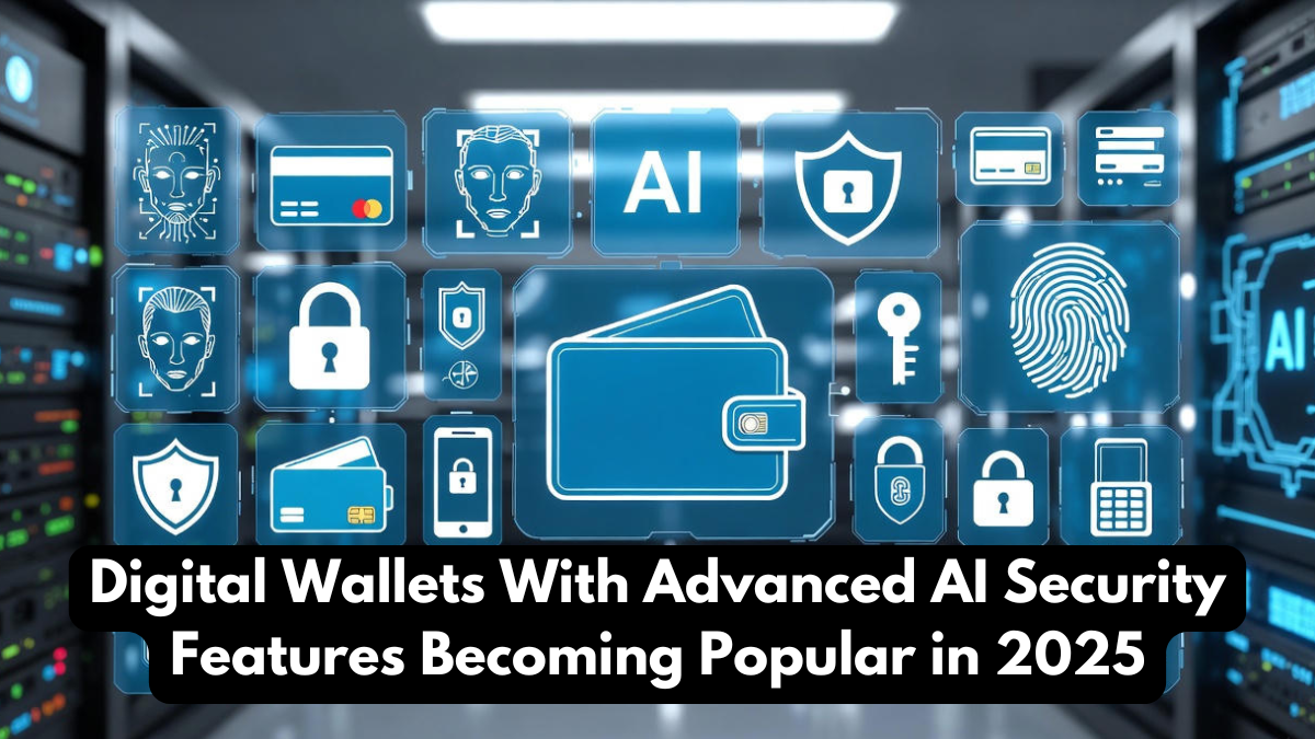 Digital Wallets With Advanced AI Security Features Becoming Popular in 2025