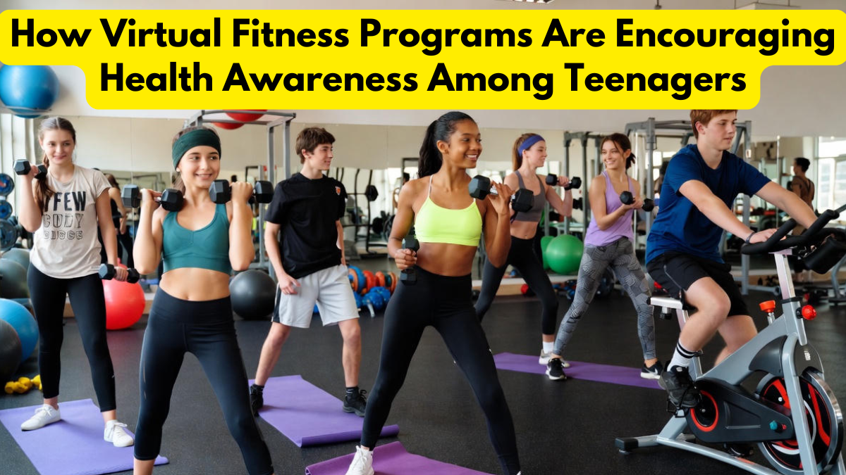 How Virtual Fitness Programs Are Encouraging Health Awareness Among Teenagers