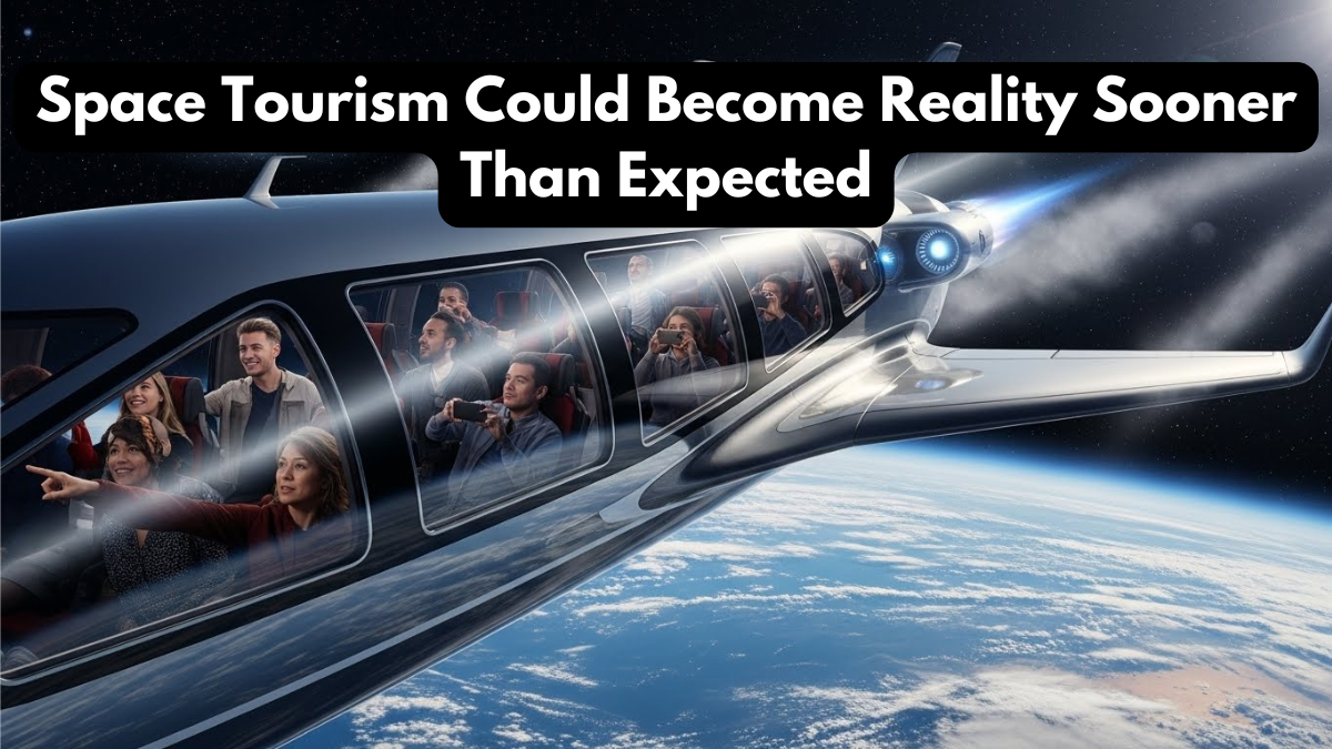 Space Tourism Could Become Reality Sooner Than Expected