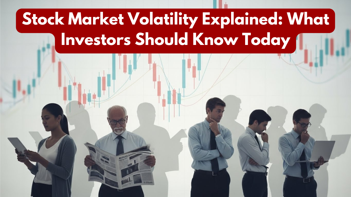 Stock Market Volatility Explained: What Investors Should Know Today