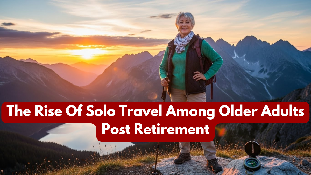 The Rise Of Solo Travel Among Older Adults Post Retirement