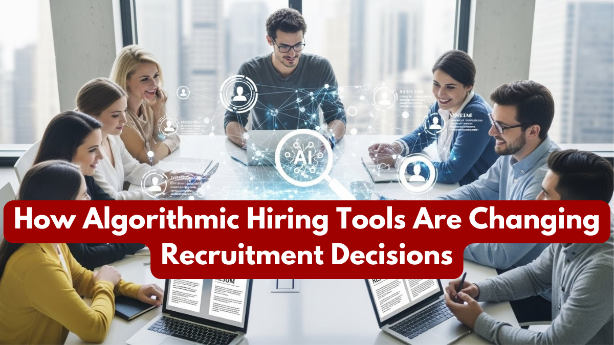 How Algorithmic Hiring Tools Are Changing Recruitment Decisions