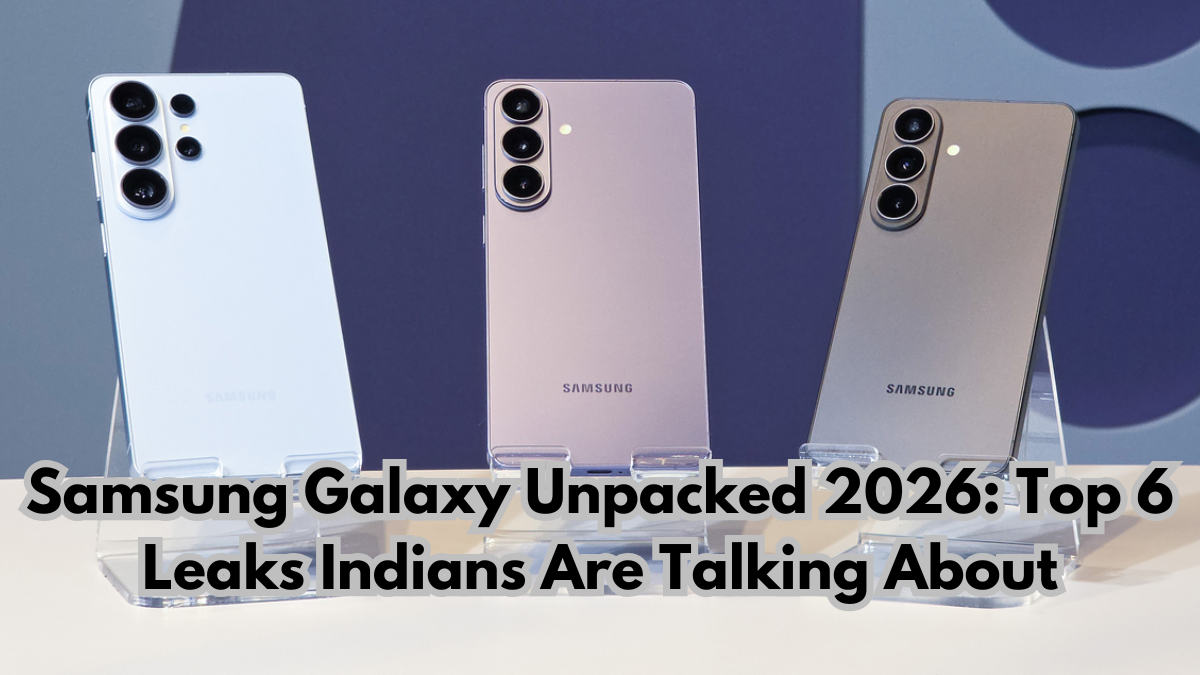 Samsung Galaxy Unpacked 2026: Top 6 Leaks Indians Are Talking About