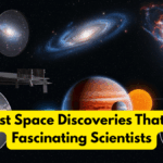 Latest Space Discoveries That Are Fascinating Scientists